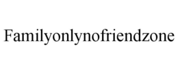 FAMILYONLYNOFRIENDZONE trademark