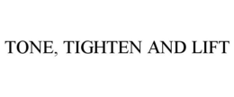 TONE, TIGHTEN AND LIFT trademark