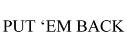 PUT 'EM BACK trademark
