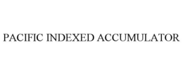 PACIFIC INDEXED ACCUMULATOR trademark