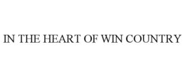 IN THE HEART OF WIN COUNTRY trademark
