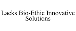 LACKS BIO-ETHIC INNOVATIVE SOLUTIONS trademark