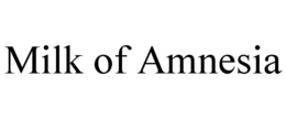MILK OF AMNESIA trademark