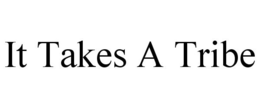 IT TAKES A TRIBE trademark