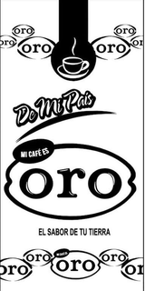 ORO ORO ORO ORO ORO ORO DE MI PAIS MI CAFÉ ES ORO EL SABOR DE TU TIERRA MI CAFÉ ES ORO ORO ORO ORO ORO ORO trademark