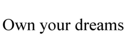 OWN YOUR DREAMS trademark