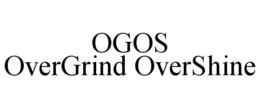 OGOS OVERGRIND OVERSHINE trademark