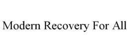 MODERN RECOVERY FOR ALL trademark