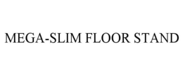 MEGA-SLIM FLOOR STAND trademark
