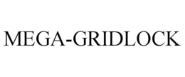 MEGA-GRIDLOCK trademark