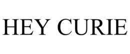 HEY CURIE trademark