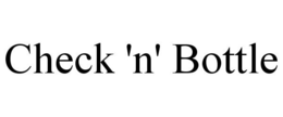 CHECK 'N' BOTTLE trademark