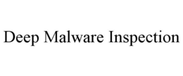 DEEP MALWARE INSPECTION trademark