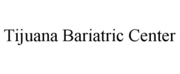 TIJUANA BARIATRIC CENTER trademark