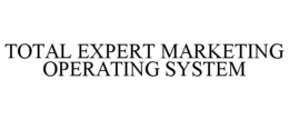 TOTAL EXPERT MARKETING OPERATING SYSTEM trademark