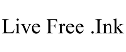 LIVE FREE .INK trademark