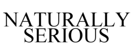 NATURALLY SERIOUS trademark