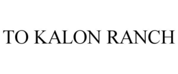 TO KALON RANCH trademark