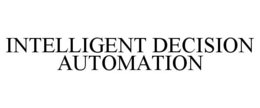 INTELLIGENT DECISION AUTOMATION trademark