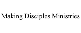 MAKING DISCIPLES MINISTRIES trademark