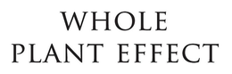 WHOLE PLANT EFFECT trademark