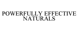 POWERFULLY EFFECTIVE NATURALS trademark