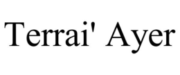 TERRAI' AYER trademark