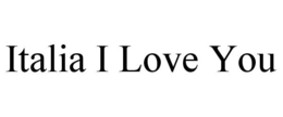 ITALIA I LOVE YOU trademark
