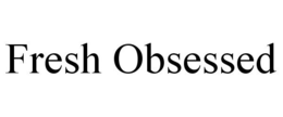 FRESH OBSESSED trademark