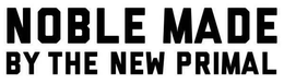 NOBLE MADE BY THE NEW PRIMAL trademark