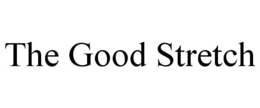 THE GOOD STRETCH trademark