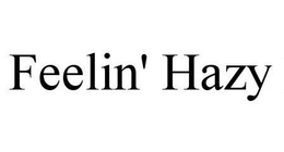 FEELIN' HAZY trademark