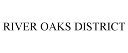 RIVER OAKS DISTRICT trademark