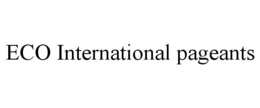 ECO INTERNATIONAL PAGEANTS trademark