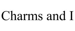 CHARMS AND I trademark