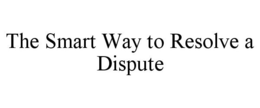 THE SMART WAY TO RESOLVE A DISPUTE trademark