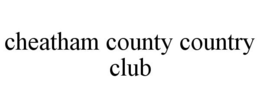 CHEATHAM COUNTY COUNTRY CLUB trademark