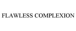 FLAWLESS COMPLEXION trademark
