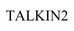 TALKIN2 trademark
