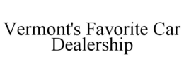 VERMONT'S FAVORITE CAR DEALERSHIP trademark