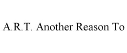 A.R.T. ANOTHER REASON TO trademark