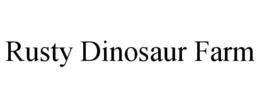 RUSTY DINOSAUR FARM trademark