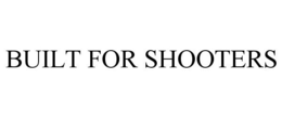 BUILT FOR SHOOTERS trademark