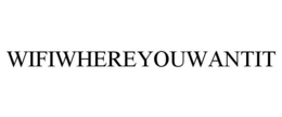 WIFIWHEREYOUWANTIT trademark