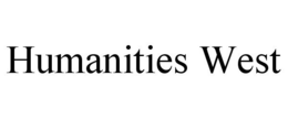 HUMANITIES WEST trademark
