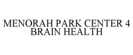 MENORAH PARK CENTER 4 BRAIN HEALTH trademark