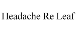 HEADACHE RE LEAF trademark