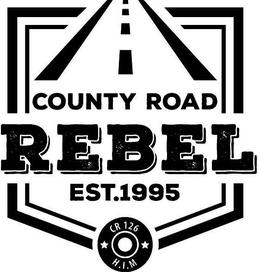 COUNTY ROAD REBEL EST. 1995 CR 126 H.I.M. trademark