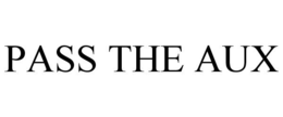 PASS THE AUX trademark