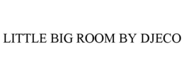 LITTLE BIG ROOM BY DJECO trademark